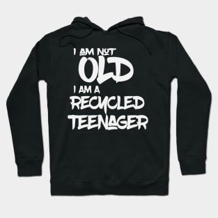I am Not old i am a recycled Teenager Hoodie